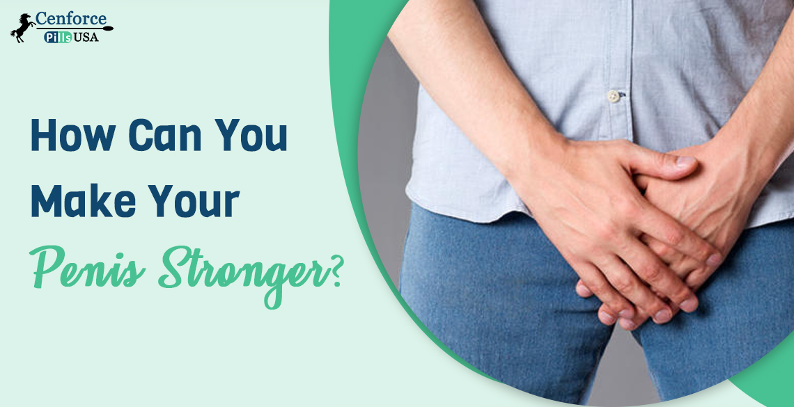 How Can You Make Your Penis Stronger?