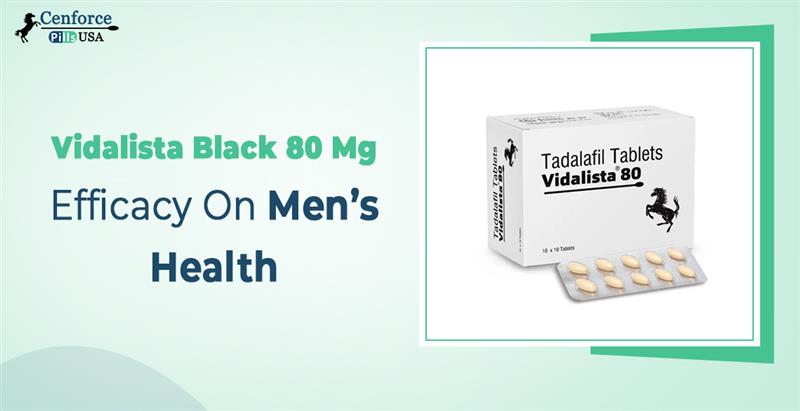 Vidalista Black 80 Mg Efficacy On Men’s Health