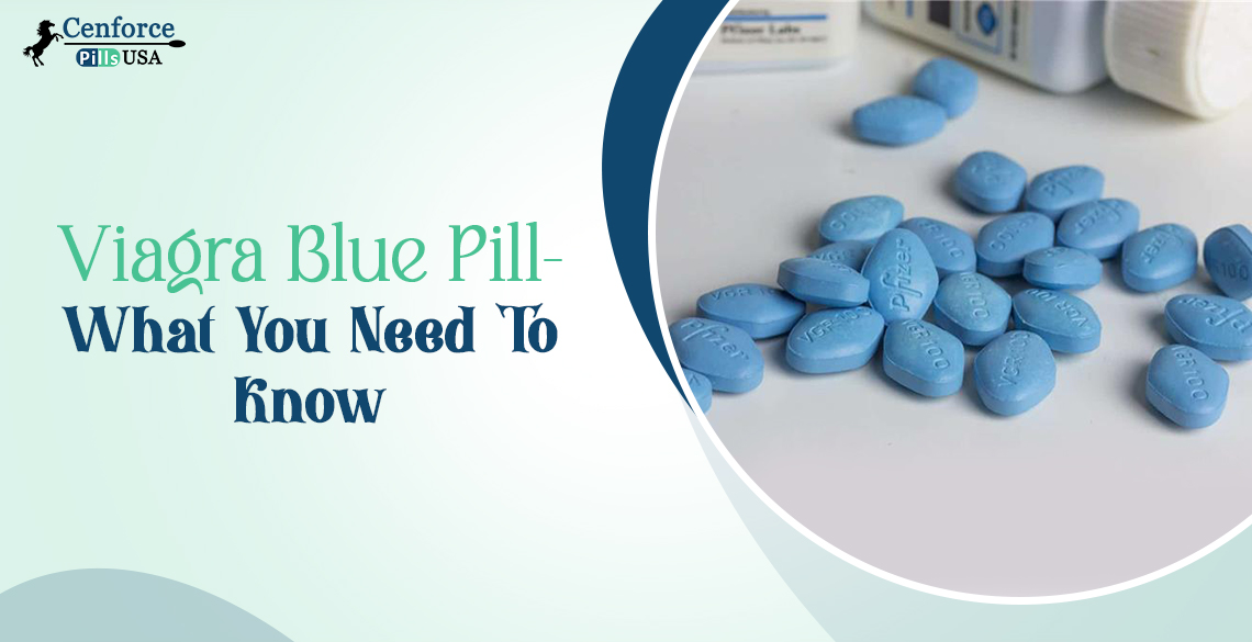 Viagra Blue Pill- What You Need To Know
