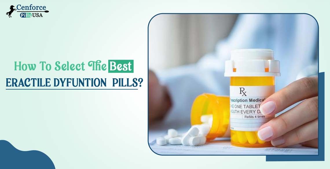 How To Select The Best Erectile Dysfunction Pills?