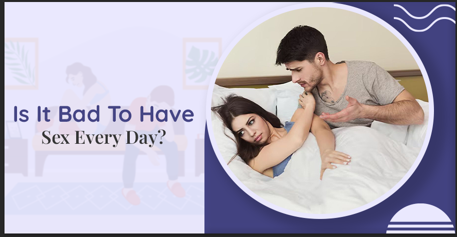 Is It Bad To Have Sex Every Day?